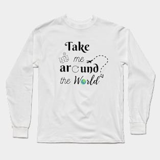 Take me around the World Long Sleeve T-Shirt